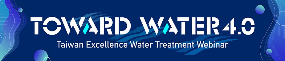 Taiwan Excellence Water Treatment -Toward Water 4.0 Webinar 2021