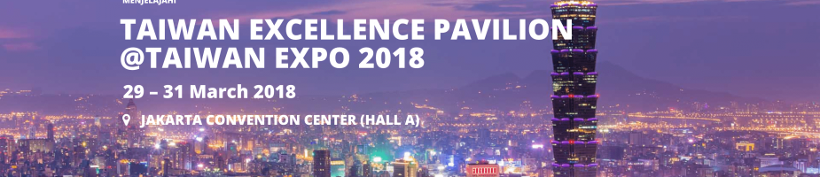 TAIWAN EXCELLENCE PAVILION @ TAIWAN EXPO 2018